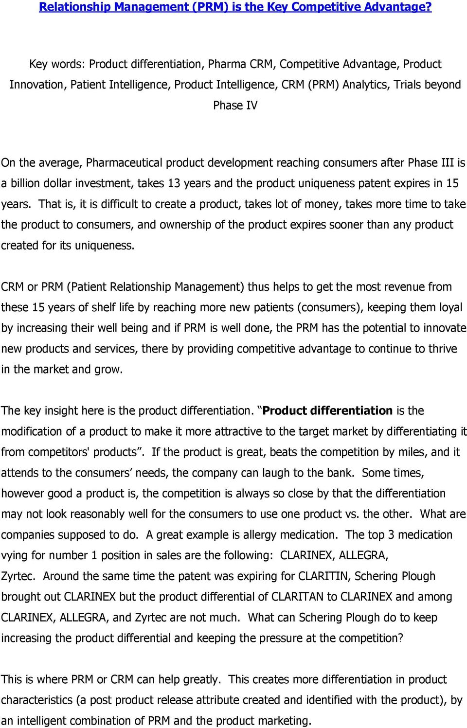 Pharmaceutical product development reaching consumers after Phase III is a billion dollar investment, takes 13 years and the product uniqueness patent expires in 15 years.