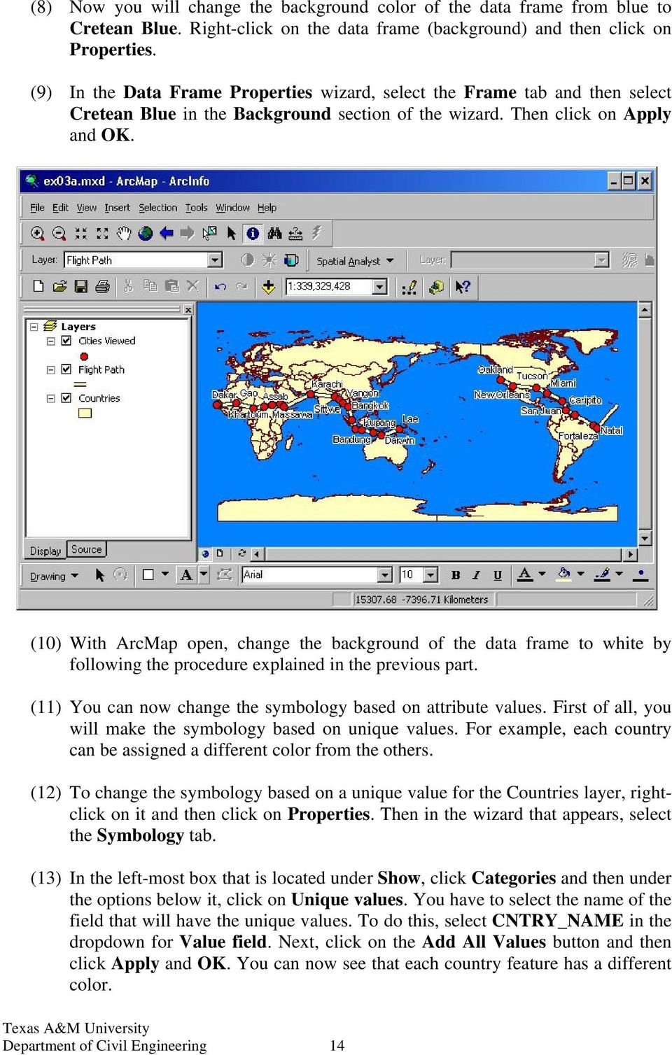 (10) With ArcMap open, change the background of the data frame to white by following the procedure explained in the previous part. (11) You can now change the symbology based on attribute values.