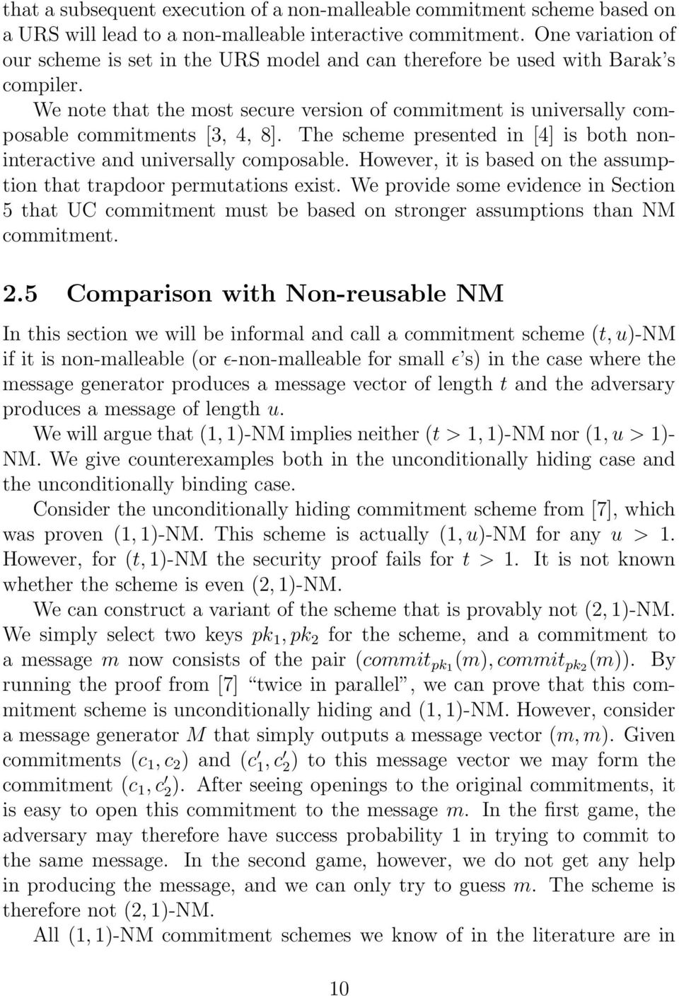 The scheme presented in [4] is both noninteractive and universally composable. However, it is based on the assumption that trapdoor permutations exist.