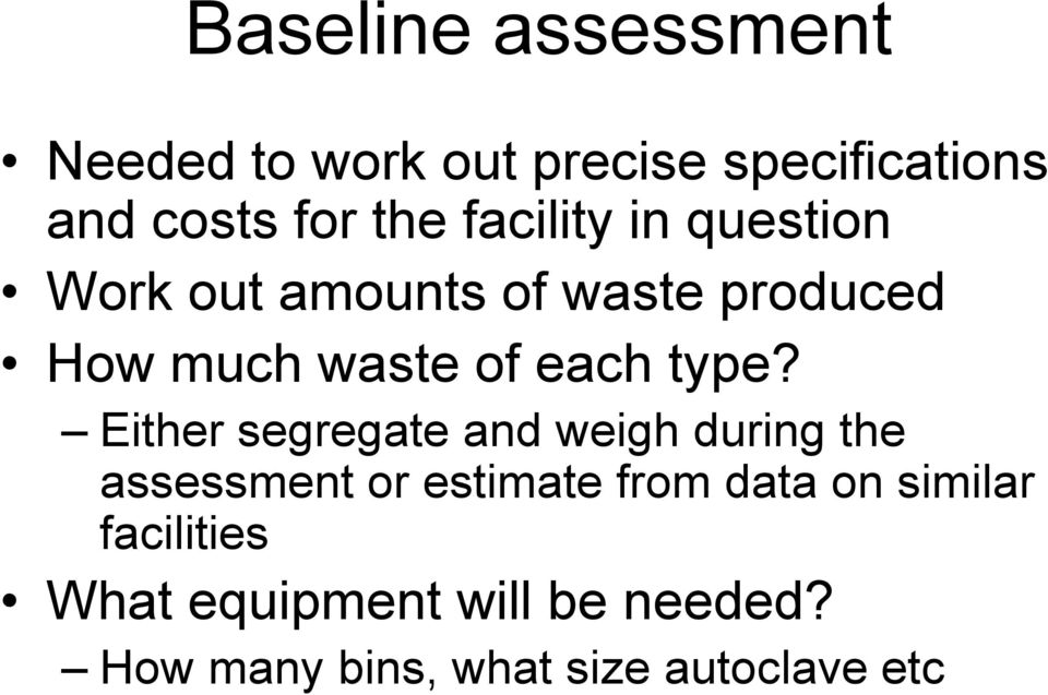 type? Either segregate and weigh during the assessment or estimate from data on