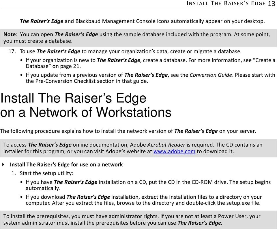 To use The Raiser s Edge to manage your organization s data, create or migrate a database. If your organization is new to The Raiser s Edge, create a database.