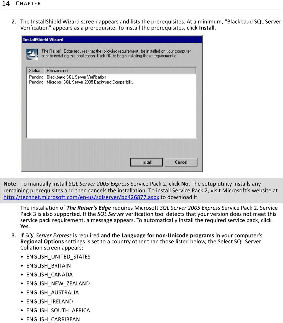 The setup utility installs any remaining prerequisites and then cancels the installation. To install Service Pack 2, visit Microsoft s website at http://technet.microsoft.com/en-us/sqlserver/bb426877.