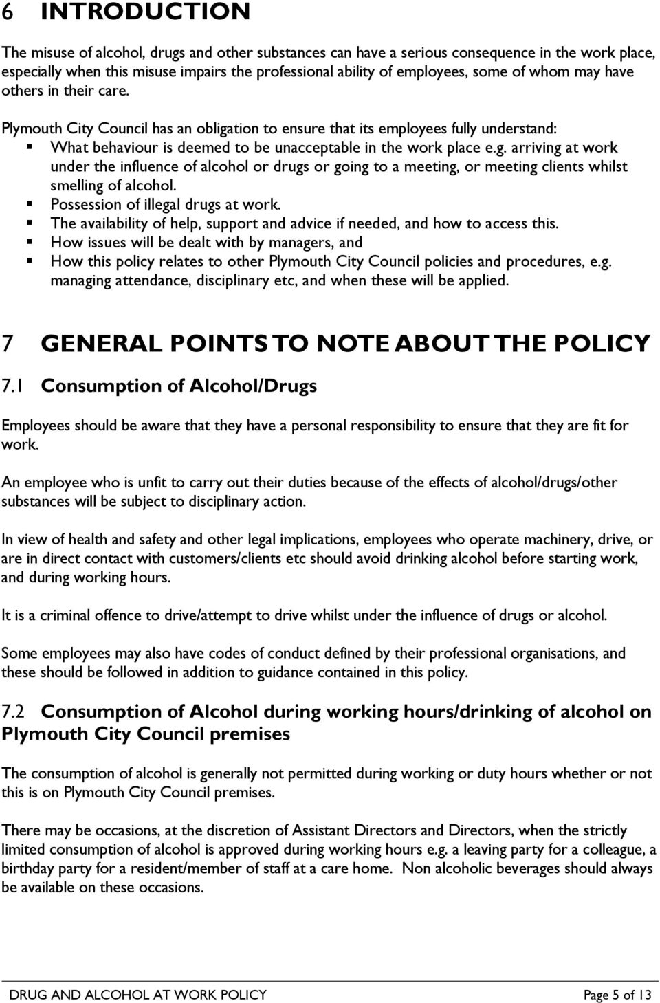 Possession of illegal drugs at work. The availability of help, support and advice if needed, and how to access this.