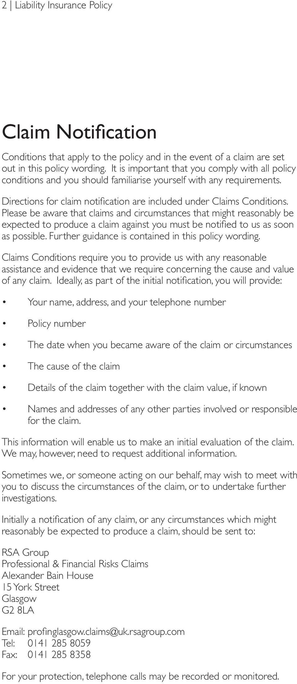 Please be aware that claims and circumstances that might reasonably be expected to produce a claim against you must be notified to us as soon as possible.