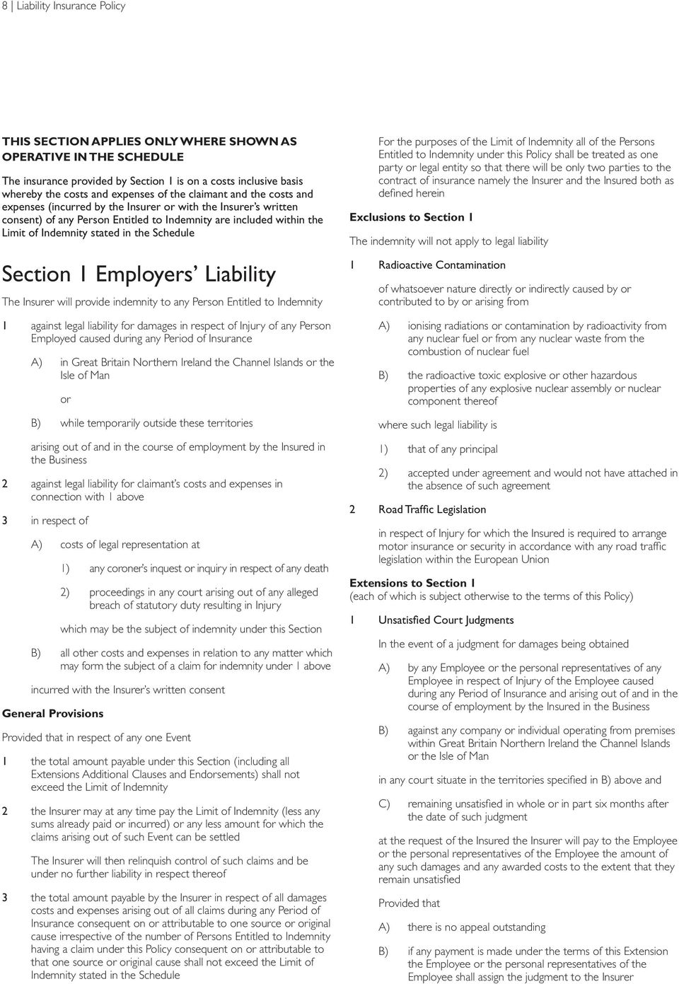 Schedule Section 1 Employers Liability The Insurer will provide indemnity to any Person Entitled to Indemnity 1 against legal liability for damages in respect of Injury of any Person Employed caused