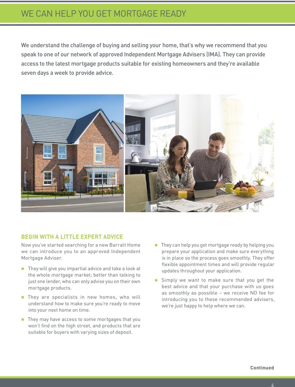 BEGIN WITH A LITTLE EXPERT ADVICE Now you ve started searching for a new Barratt Home we can introduce you to an approved Independent Mortgage Adviser.