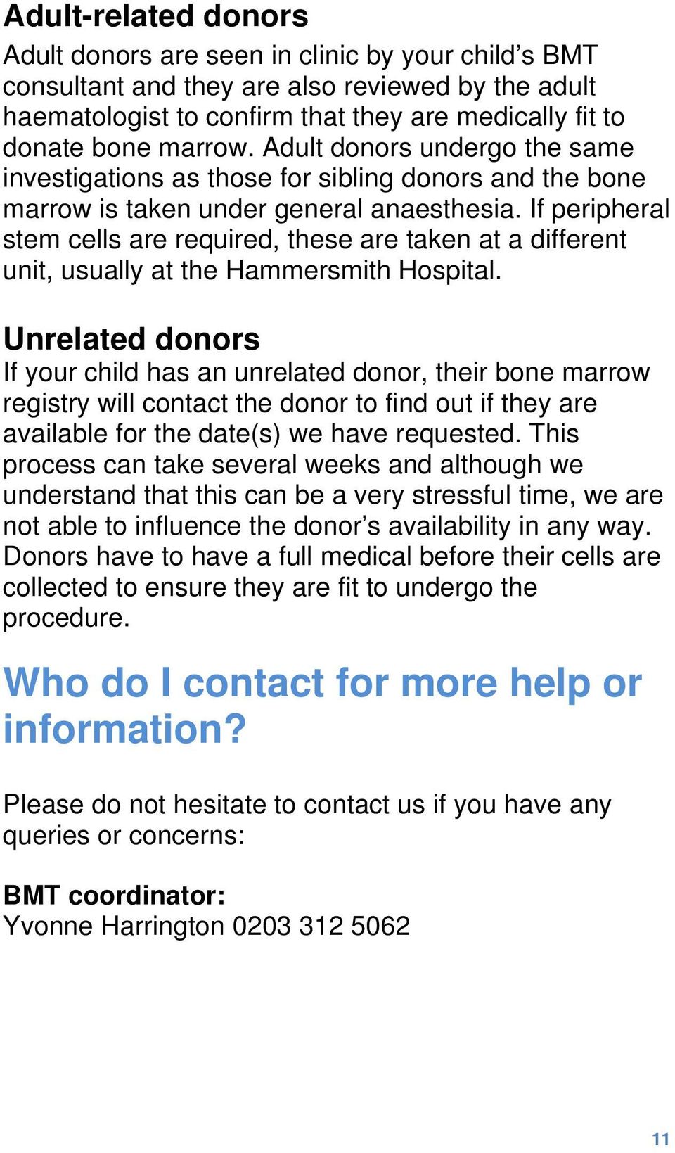 If peripheral stem cells are required, these are taken at a different unit, usually at the Hammersmith Hospital.