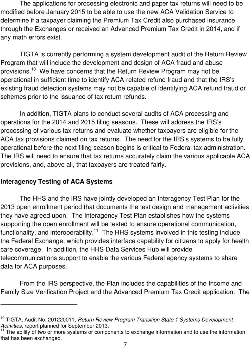 TIGTA is currently performing a system development audit of the Return Review Program that will include the development and design of ACA fraud and abuse provisions.