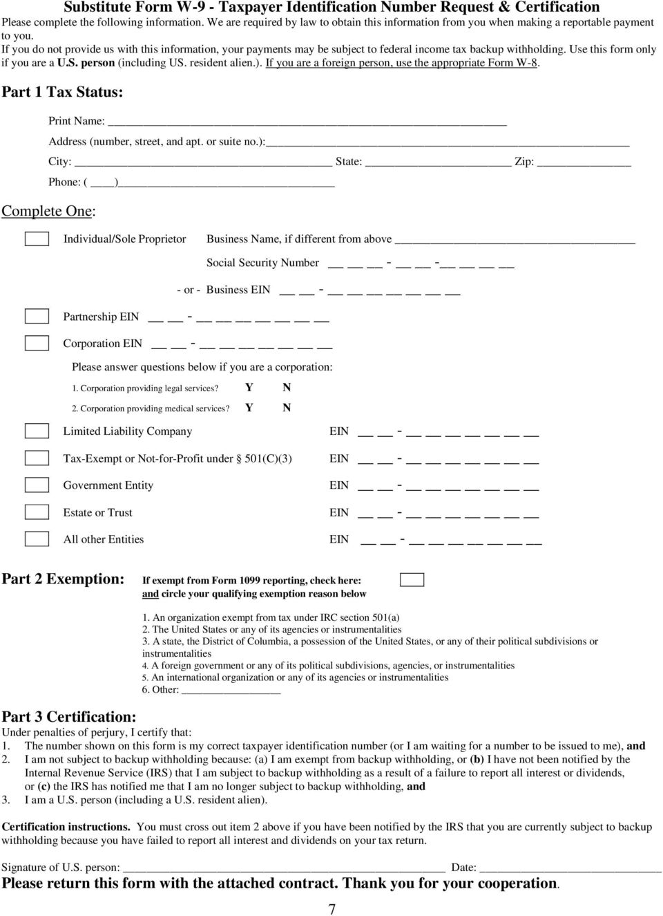 If you do not provide us with this information, your payments may be subject to federal income tax backup withholding. Use this form only if you are a U.S. person (including US. resident alien.).