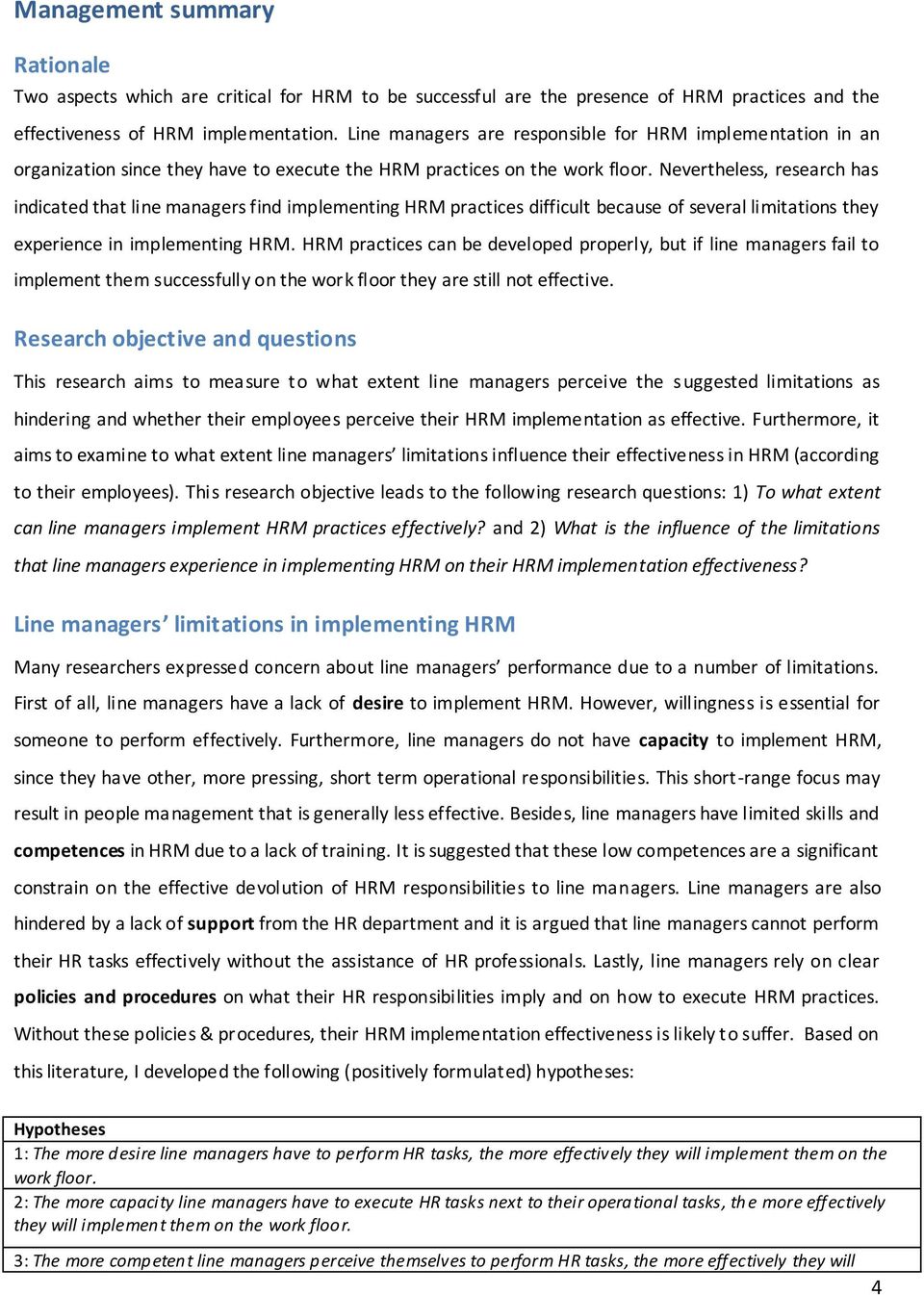 Nevertheless, research has indicated that line managers find implementing HRM practices difficult because of several limitations they experience in implementing HRM.