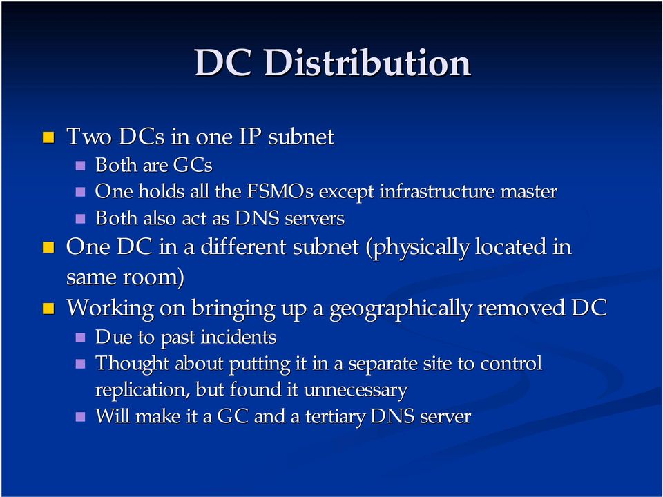 Working on bringing up a geographically removed DC Due to past incidents Thought about putting it in