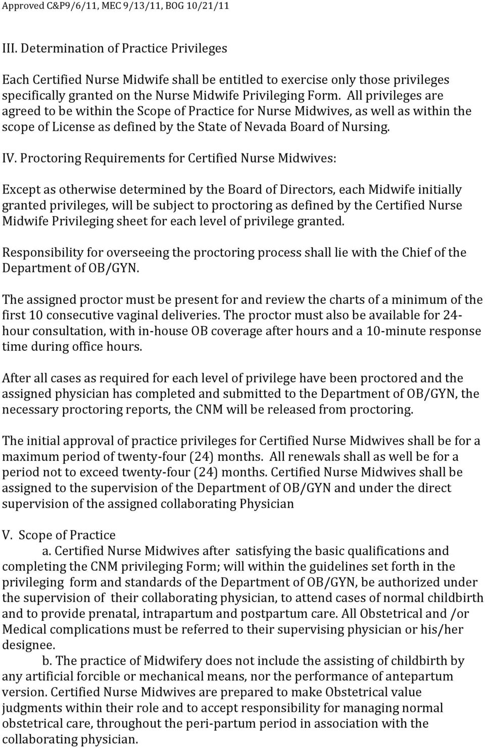 Proctoring Requirements for Certified Nurse Midwives: Except as otherwise determined by the Board of Directors, each Midwife initially granted privileges, will be subject to proctoring as defined by
