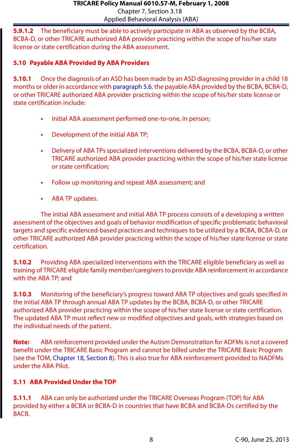 certification during the ABA assessment. 5.10 Payable ABA Provided By ABA Providers 5.10.1 Once the diagnosis of an ASD has been made by an ASD diagnosing provider in a child 18 months or older in accordance with paragraph 5.