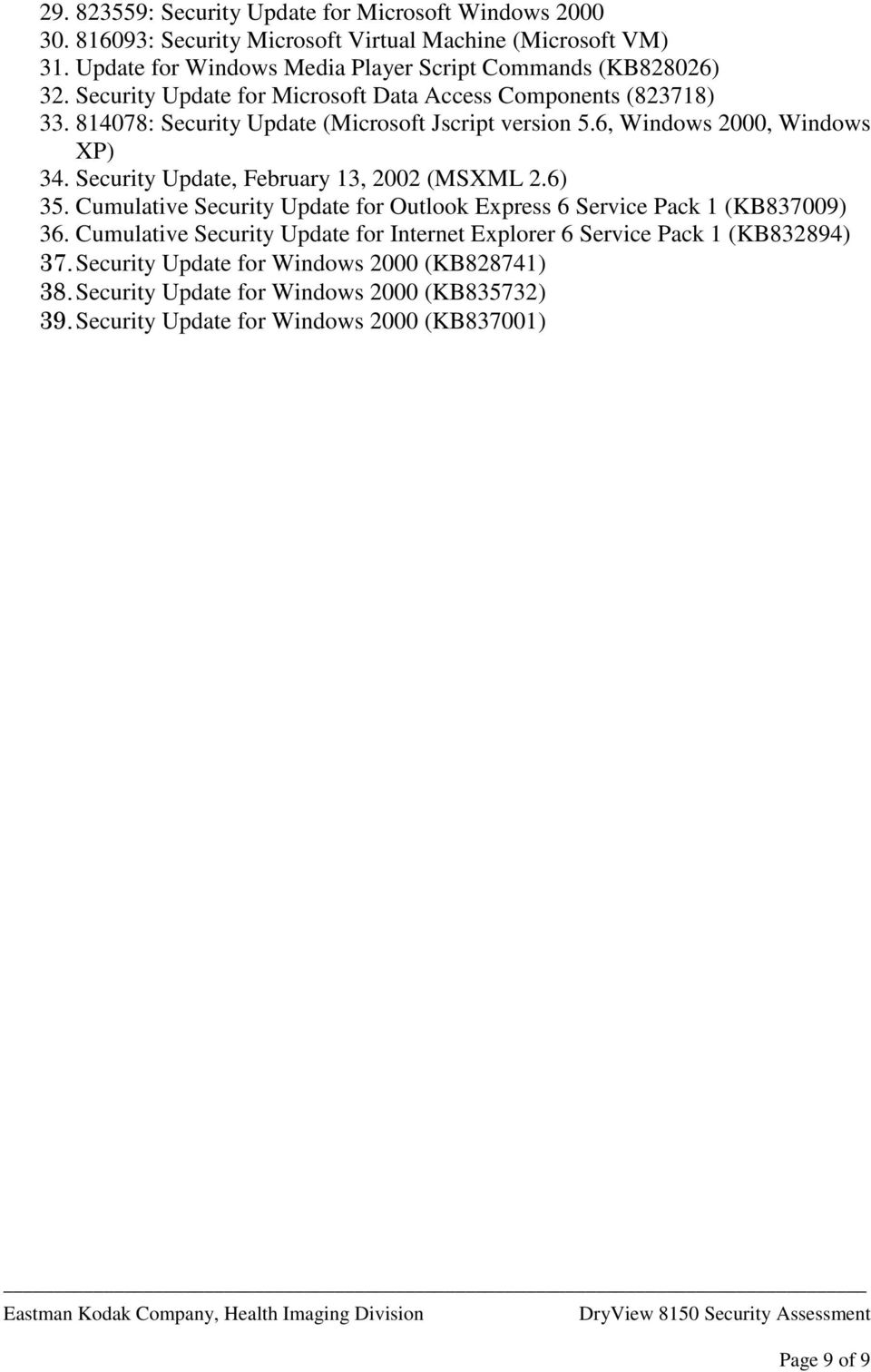 814078: Security Update (Microsoft Jscript version 5.6, Windows 2000, Windows XP) 34. Security Update, February 13, 2002 (MSXML 2.6) 35.