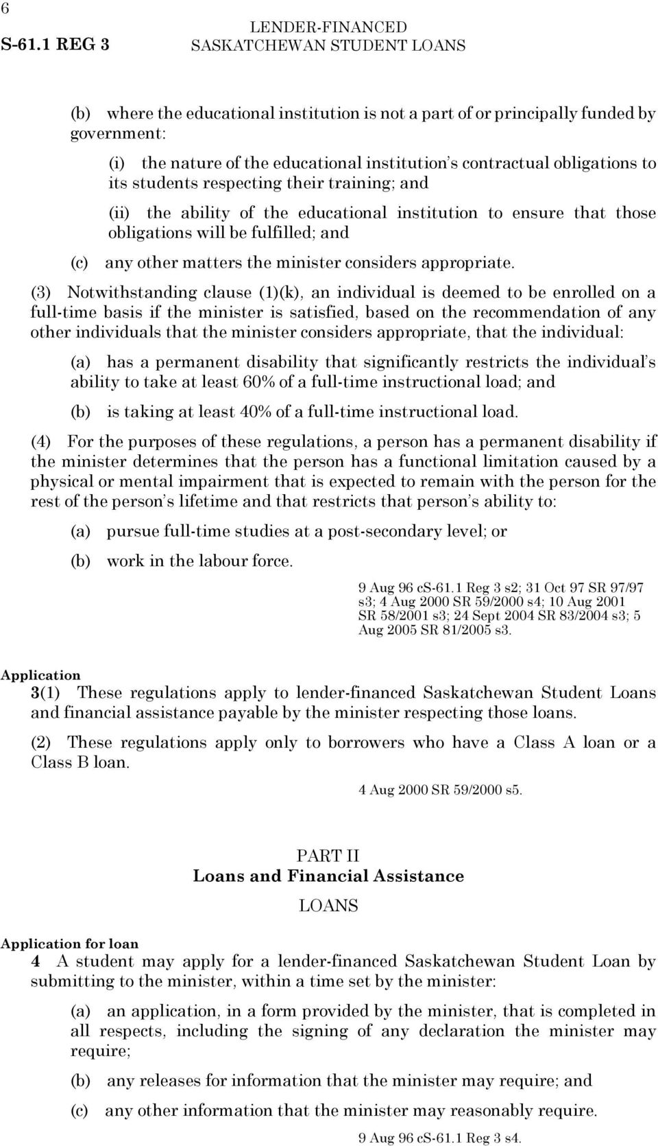 (3) Notwithstanding clause (1)(k), an individual is deemed to be enrolled on a full-time basis if the minister is satisfied, based on the recommendation of any other individuals that the minister