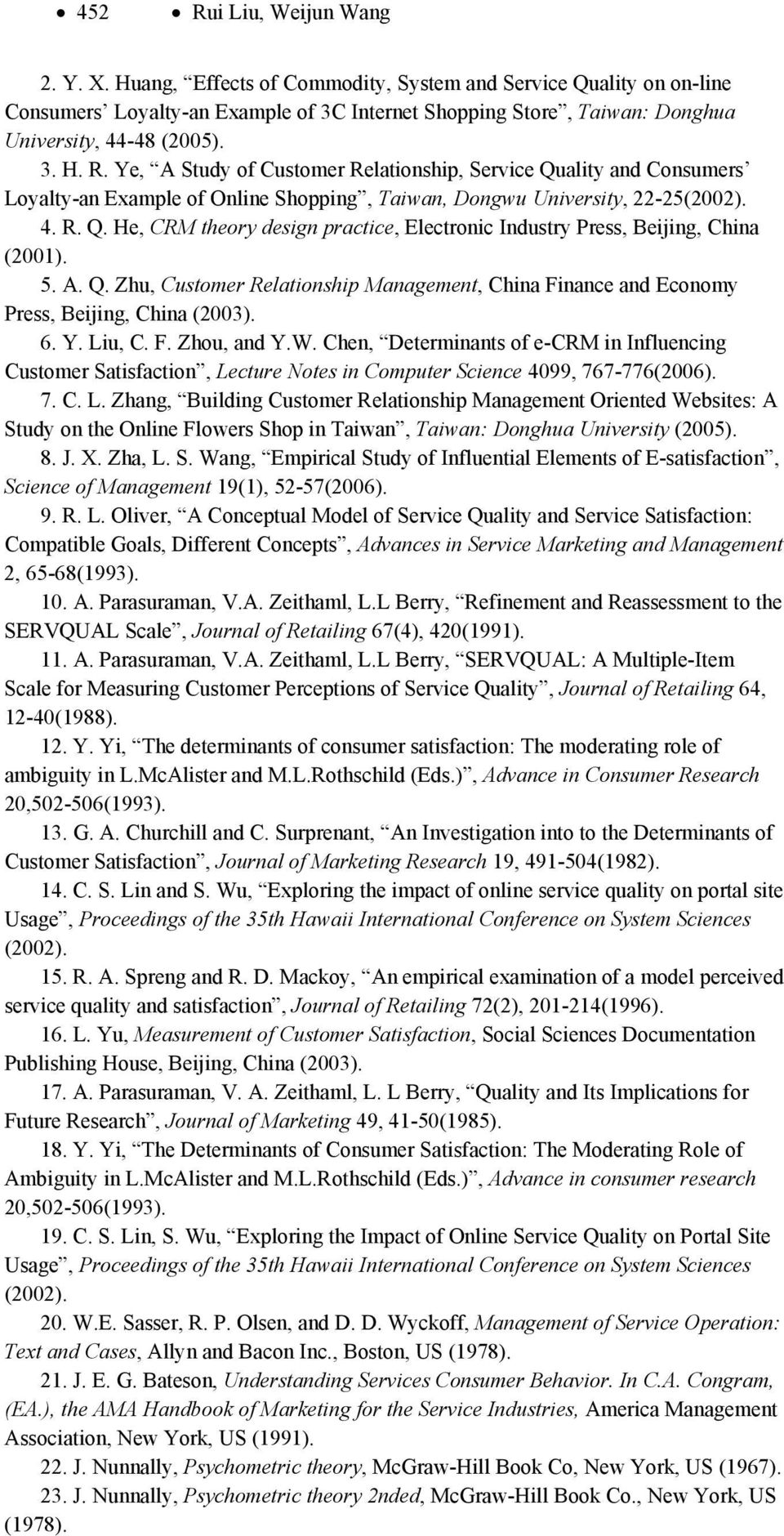 5. A. Q. Zhu, Customer Relationship Management, China Finance and Economy Press, Beijing, China (2003). 6. Y. Liu, C. F. Zhou, and Y.W.