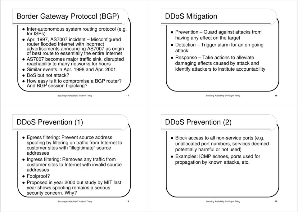 sink, disrupted reachability to many networks for hours Similar events in Apr. 1998 and Apr. 2001 DoS but not attack? How easy is it to compromise a BGP router? And BGP session hijacking?