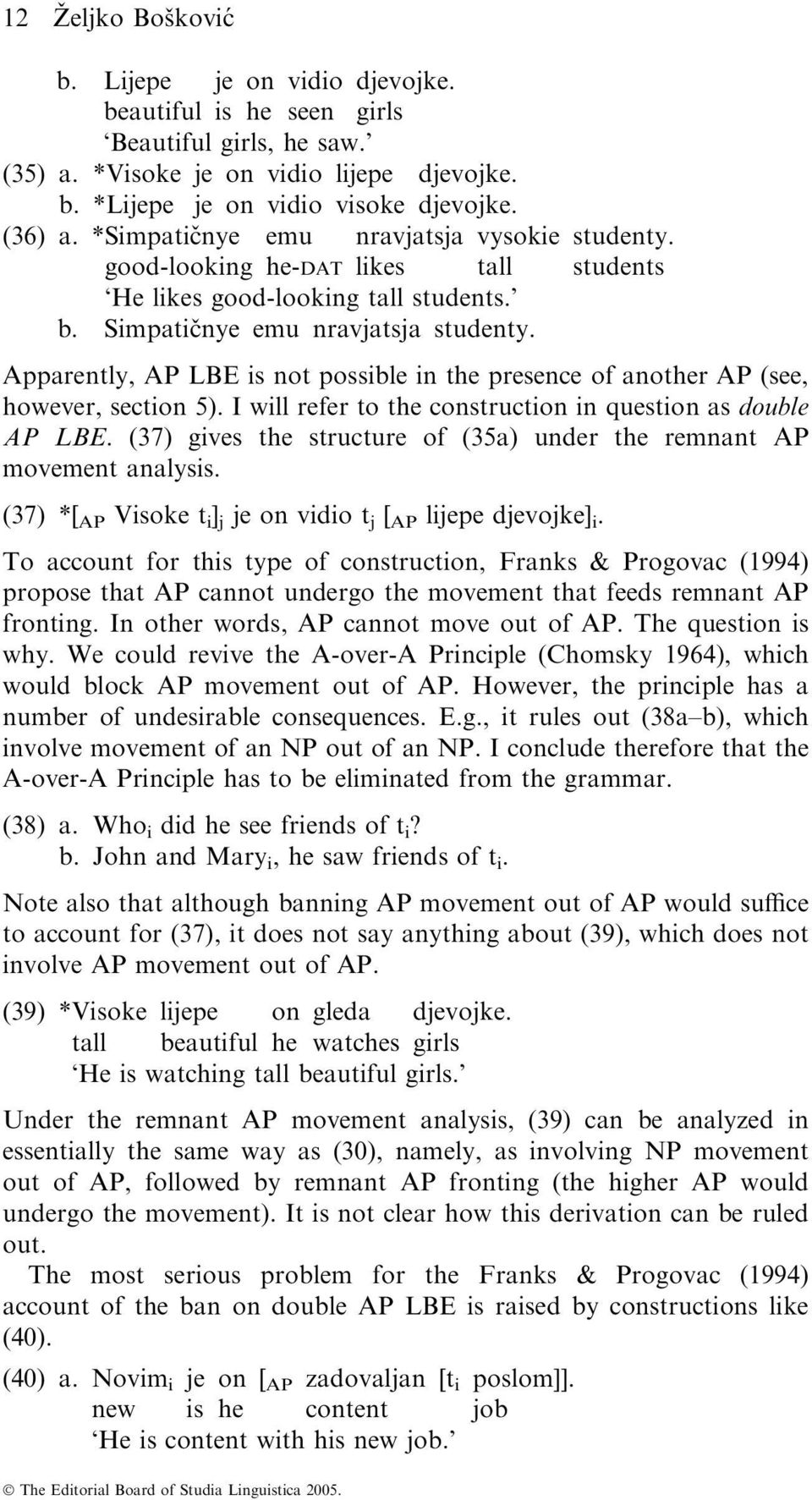 Apparently, AP LBE is not possible in the presence of another AP (see, however, section 5). I will refer to the construction in question as double AP LBE.