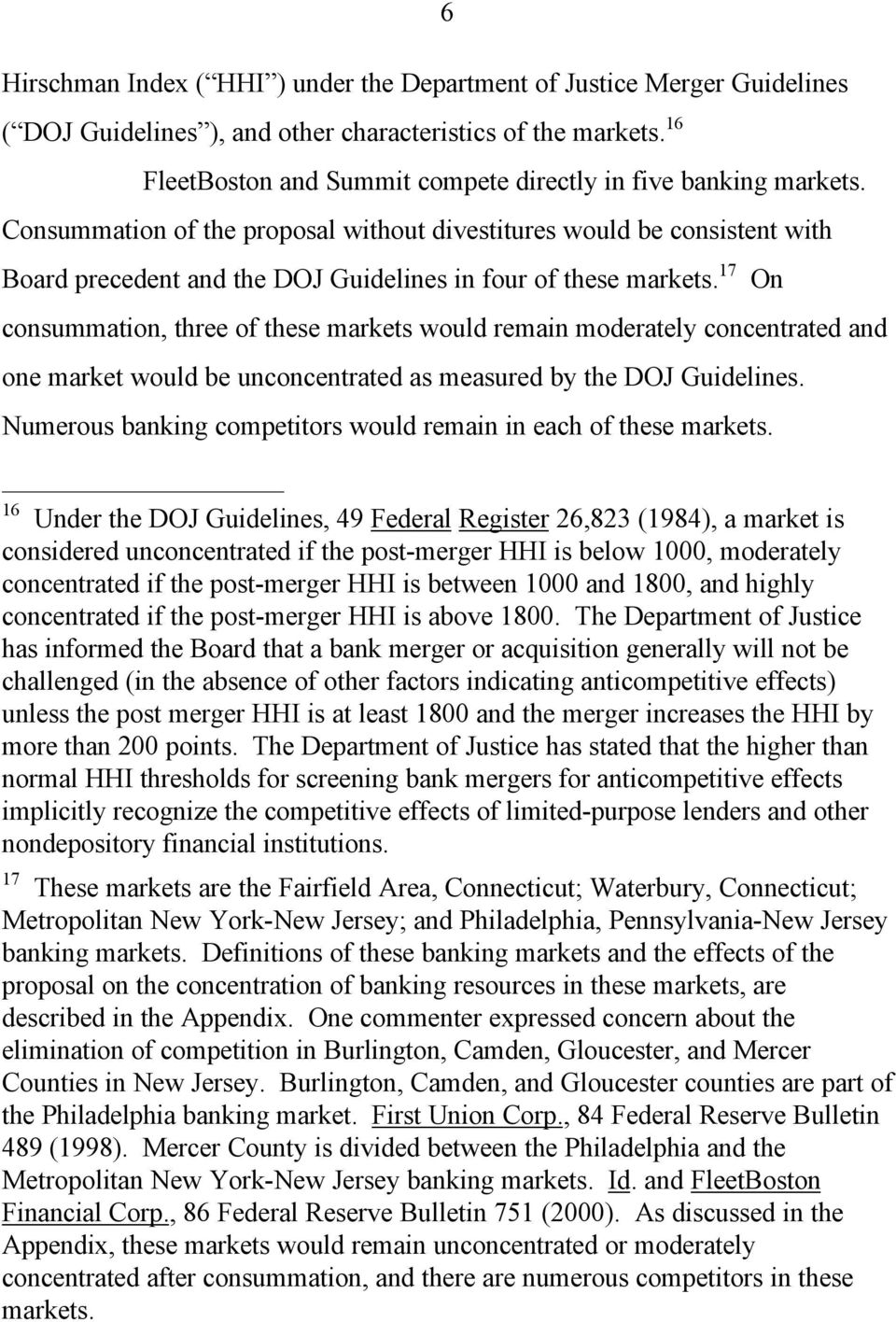 Consummation of the proposal without divestitures would be consistent with Board precedent and the DOJ Guidelines in four of these markets.
