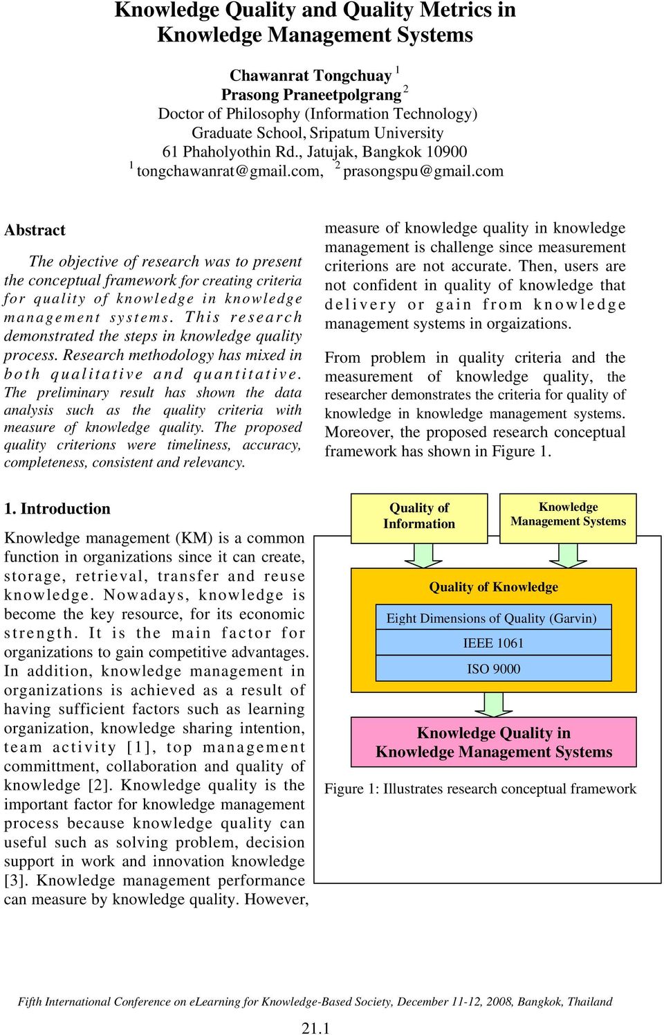 com Abstract The objective of research was to present the conceptual framework for creating criteria for quality of knowledge in knowledge management systems.