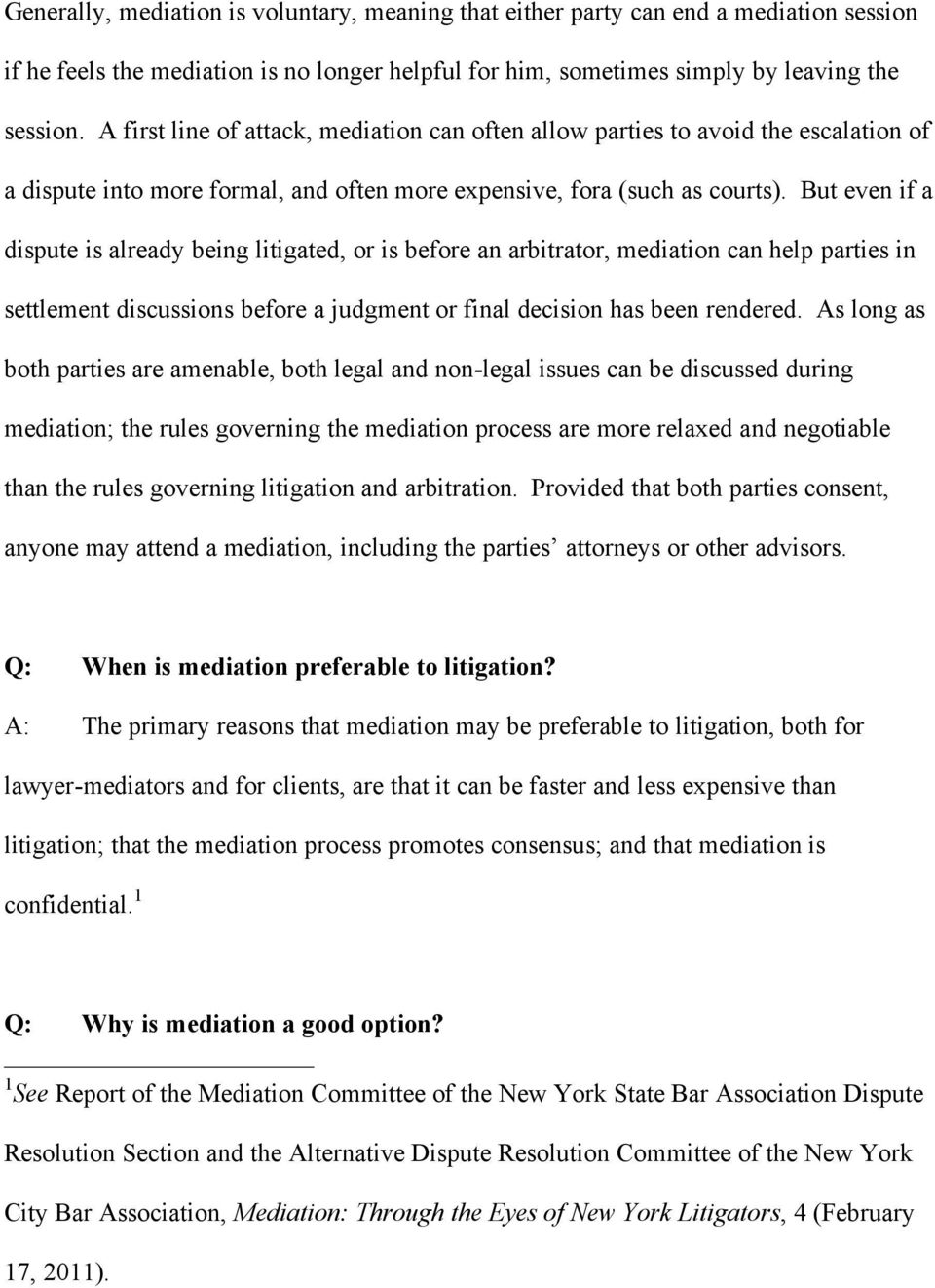 But even if a dispute is already being litigated, or is before an arbitrator, mediation can help parties in settlement discussions before a judgment or final decision has been rendered.