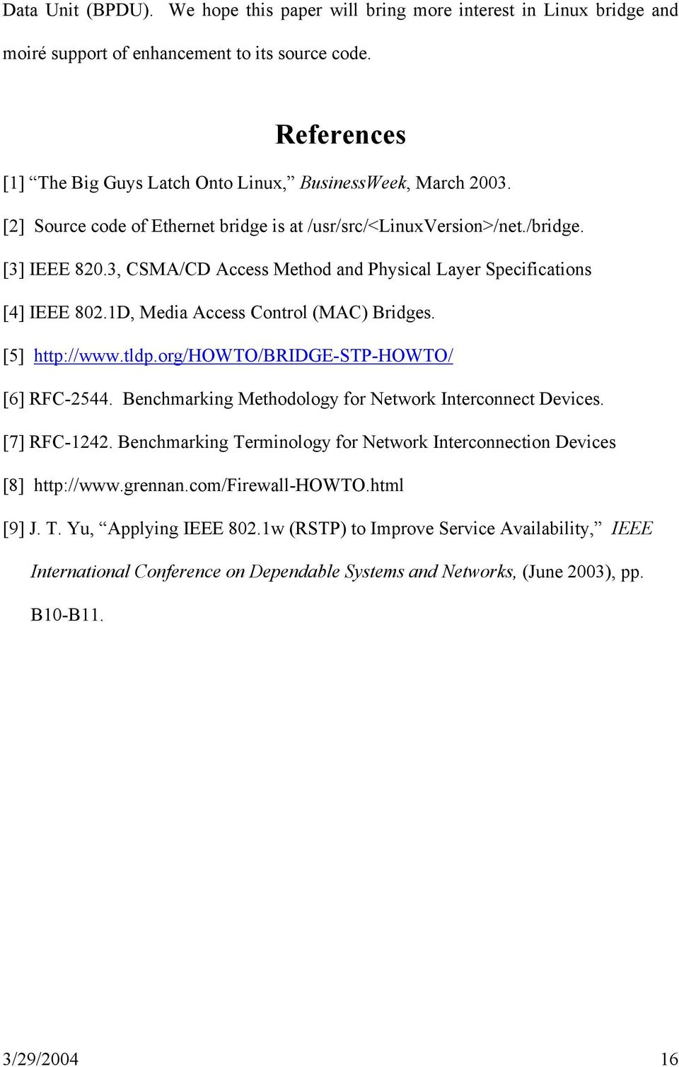 3, CSMA/CD Access Method and Physical Layer Specifications [4] IEEE 802.1D, Media Access Control (MAC) Bridges. [5] http://www.tldp.org/howto/bridge-stp-howto/ [6] RFC-2544.