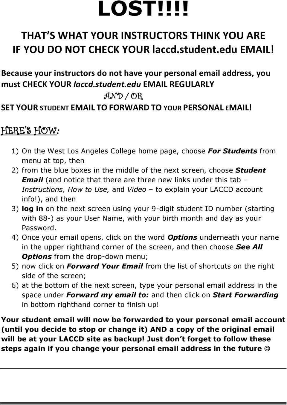 HERE S HOW: 1) On the West Los Angeles College home page, choose For Students from menu at top, then 2) from the blue boxes in the middle of the next screen, choose Student Email (and notice that