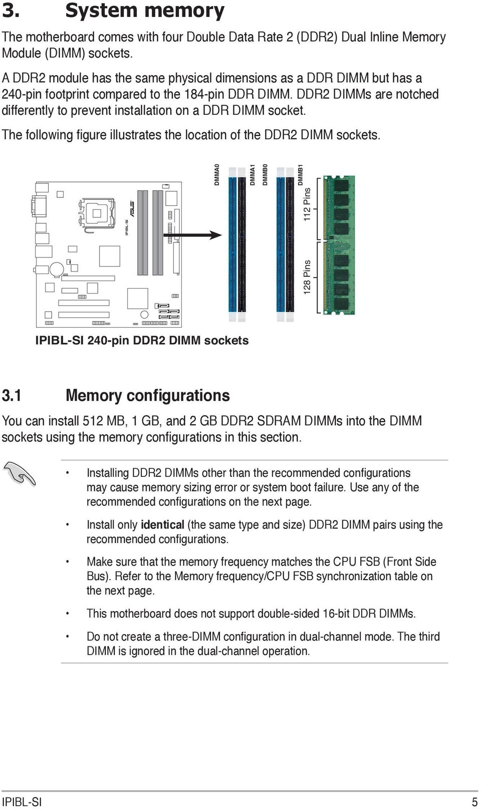 DDR2 DIMMs are notched differently to prevent installation on a DDR DIMM socket. The following figure illustrates the location of the DDR2 DIMM sockets.