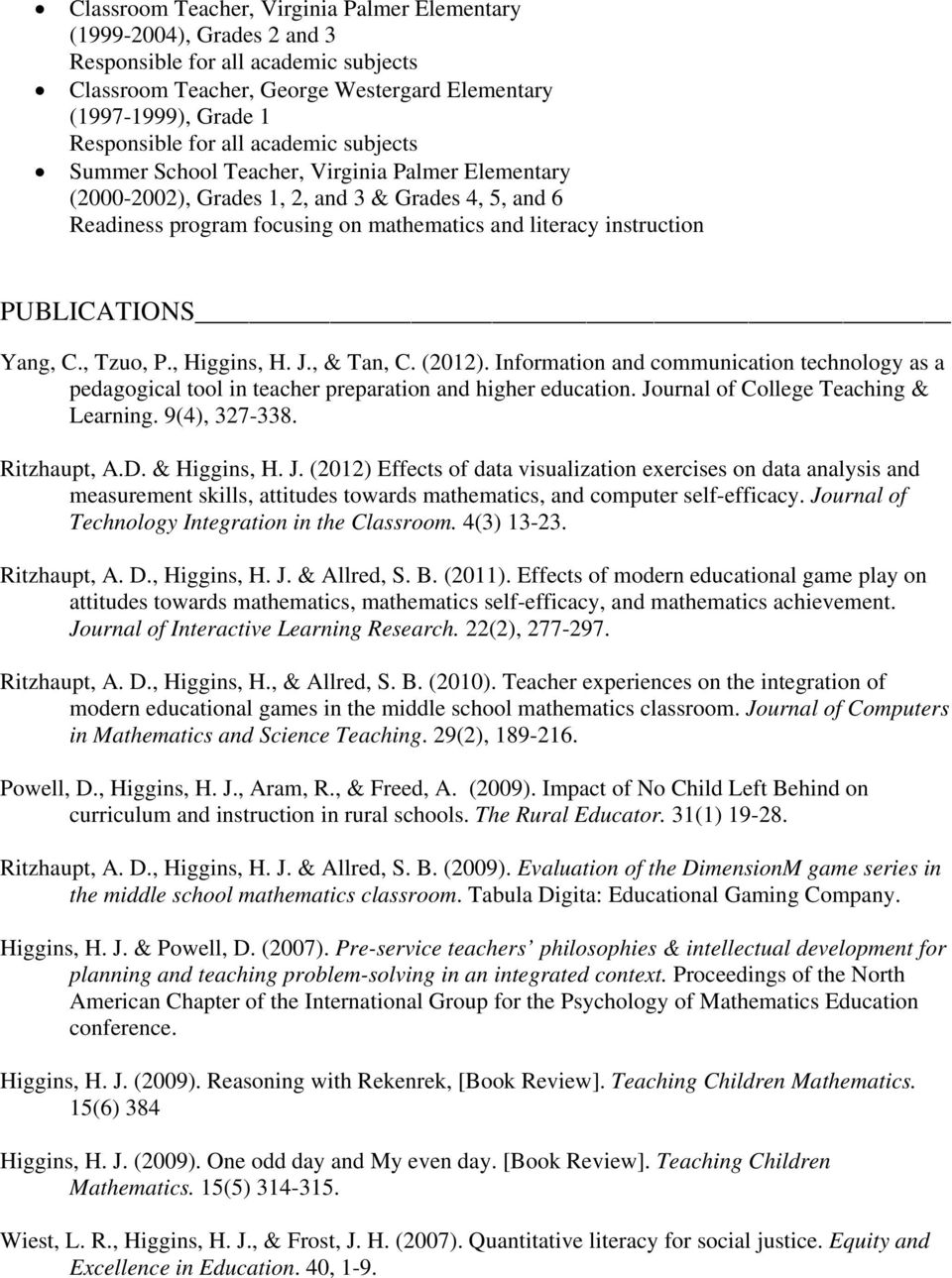 PUBLICATIONS Yang, C., Tzuo, P., Higgins, H. J., & Tan, C. (2012). Information and communication technology as a pedagogical tool in teacher preparation and higher education.