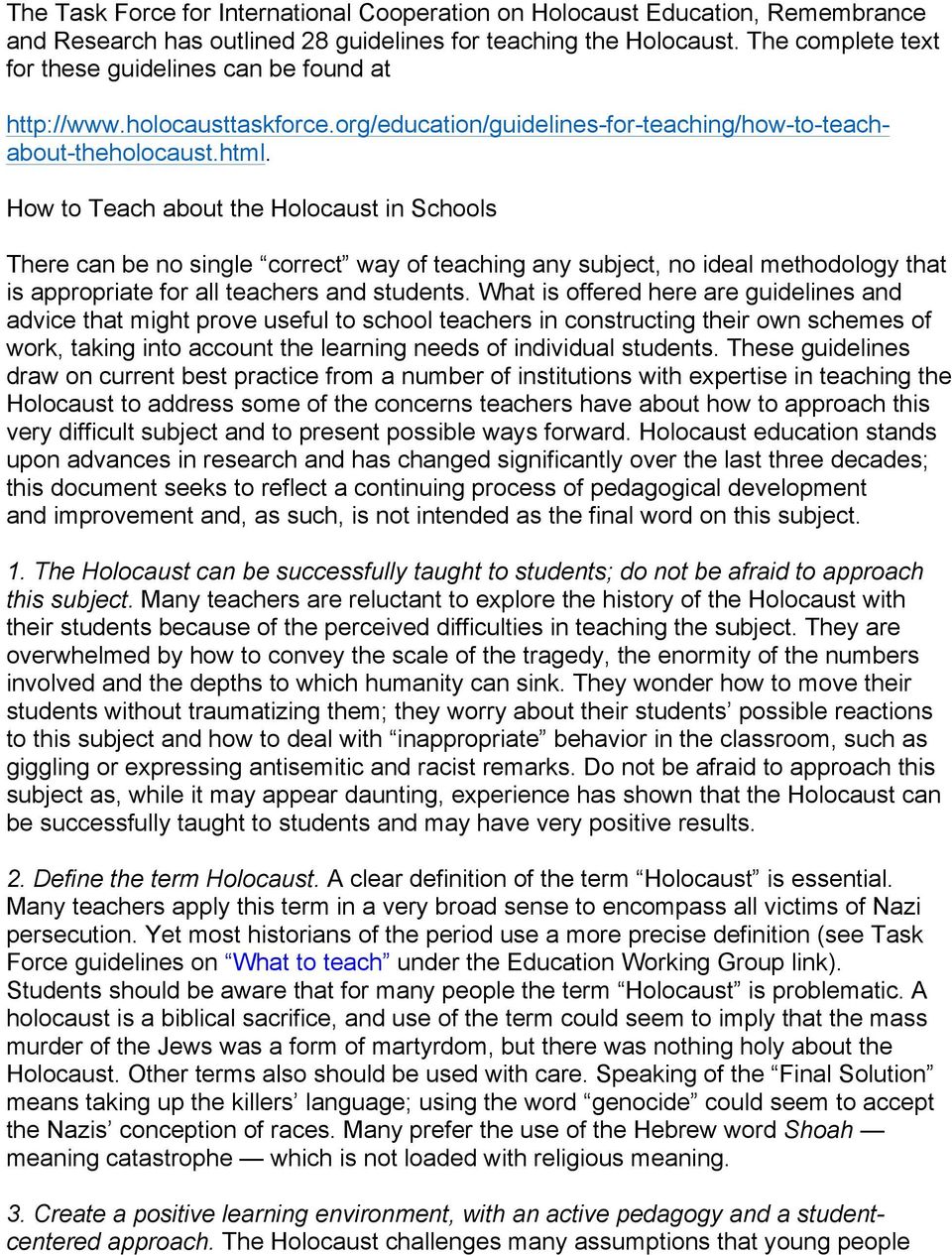 How to Teach about the Holocaust in Schools There can be no single correct way of teaching any subject, no ideal methodology that is appropriate for all teachers and students.