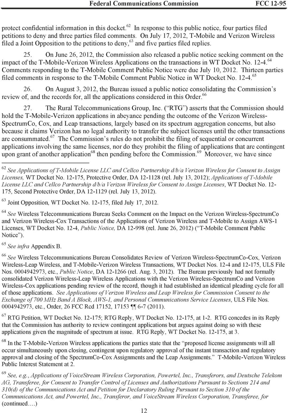 On June 26, 2012, the Commission also released a public notice seeking comment on the impact of the T-Mobile-Verizon Wireless Applications on the transactions in WT Docket No. 12-4.
