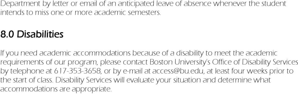 contact Boston University's Office of Disability Services by telephone at 617-353-3658, or by e-mail at access@bu.