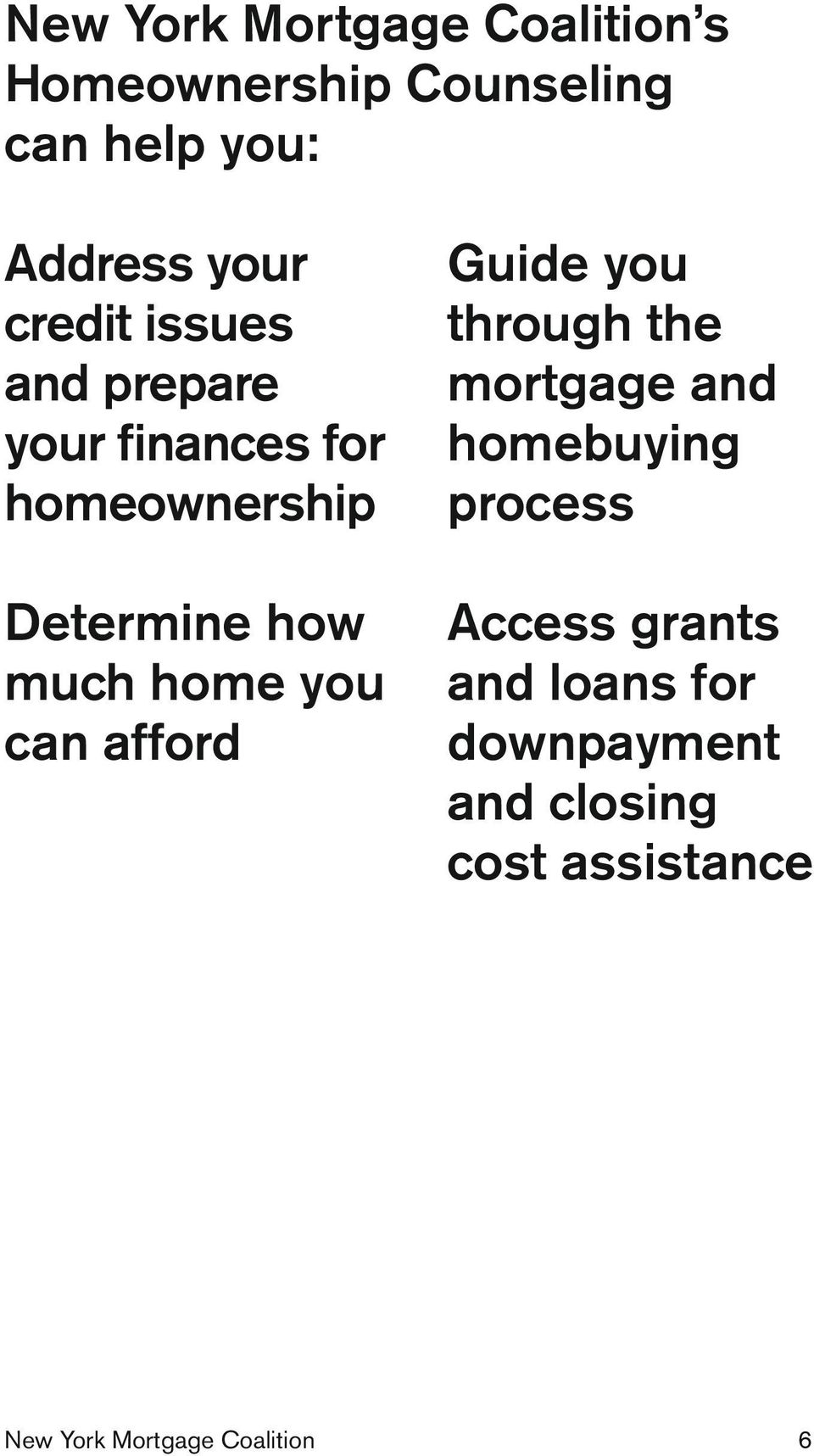 you can afford Guide you through the mortgage and homebuying process Access grants