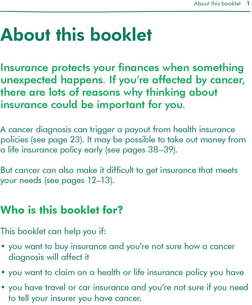 It may be possible to take out money from a life insurance policy early (see pages 38 39). But cancer can also make it difficult to get insurance that meets your needs (see pages 12 13).
