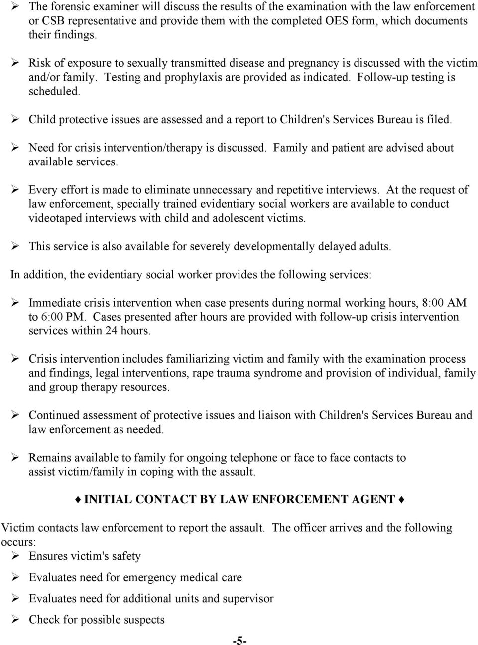 Child protective issues are assessed and a report to Children's Services Bureau is filed. Need for crisis intervention/therapy is discussed. Family and patient are advised about available services.
