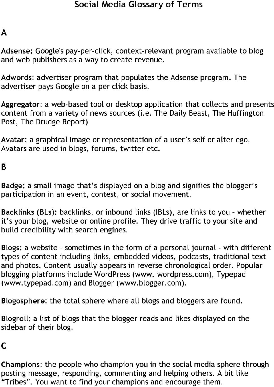 Aggregator: a web-based tool or desktop application that collects and presents content from a variety of news sources (i.e. The Daily Beast, The Huffington Post, The Drudge Report) Avatar: a graphical image or representation of a user s self or alter ego.