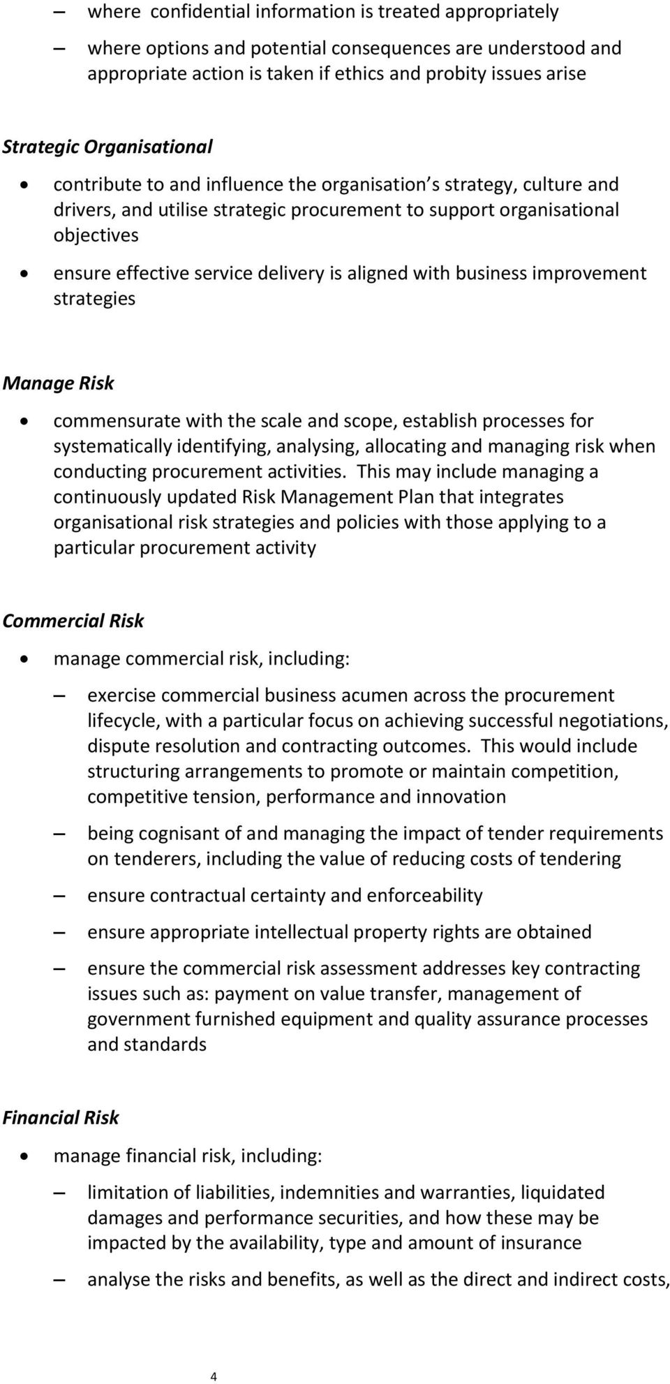 is aligned with business improvement strategies Manage Risk commensurate with the scale and scope, establish processes for systematically identifying, analysing, allocating and managing risk when