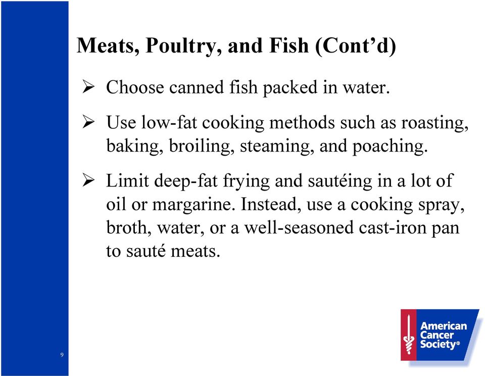 poaching. Limit deep-fat frying and sautéing in a lot of oil or margarine.