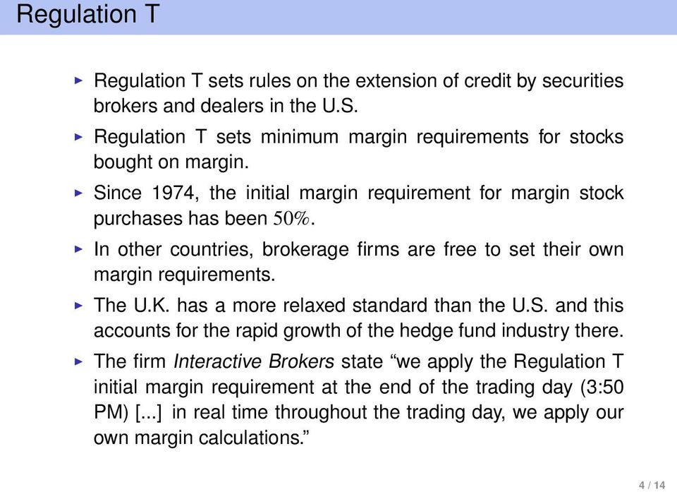 In other countries, brokerage firms are free to set their own margin requirements. The U.K. has a more relaxed standard than the U.S.