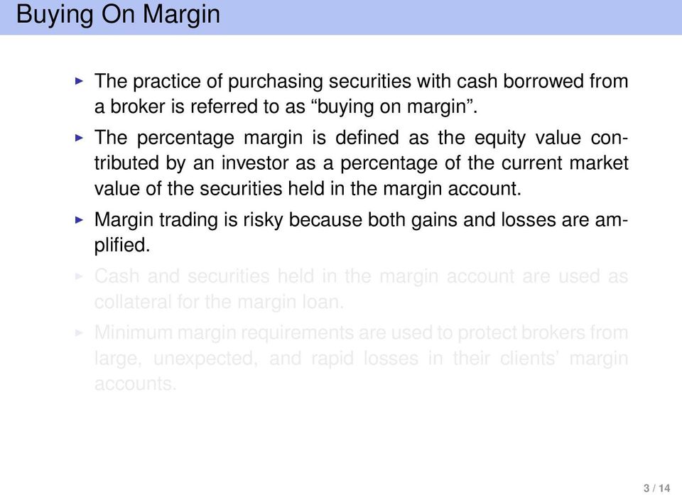 in the margin account. Margin trading is risky because both gains and losses are amplified.