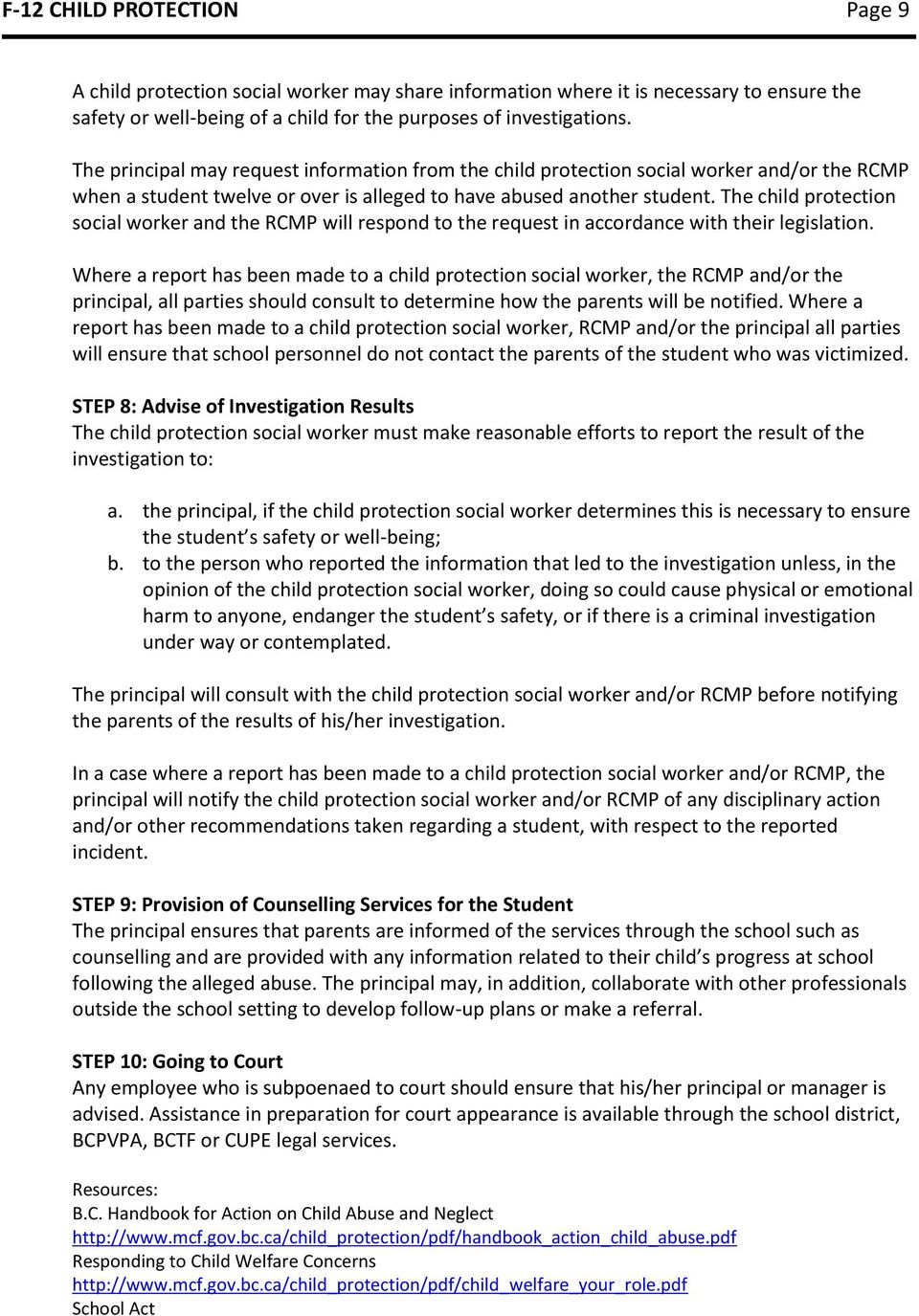 The child protection social worker and the RCMP will respond to the request in accordance with their legislation.