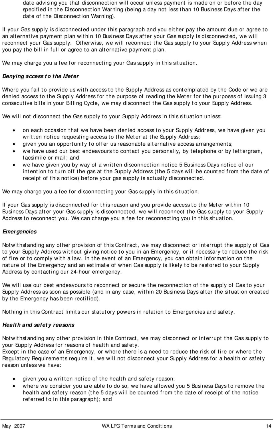 If your Gas supply is disconnected under this paragraph and you either pay the amount due or agree to an alternative payment plan within 10 Business Days after your Gas supply is disconnected, we