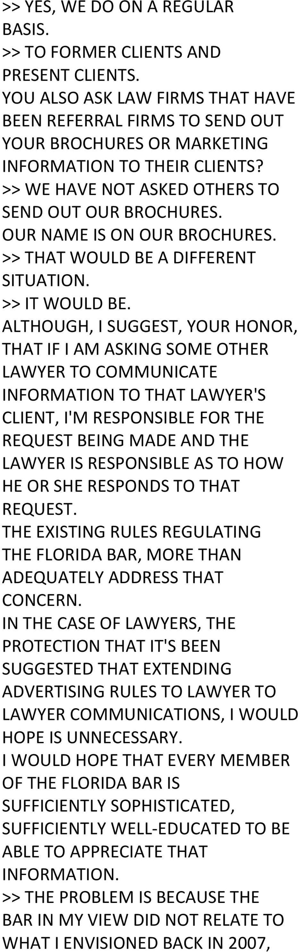 ALTHOUGH, I SUGGEST, YOUR HONOR, THAT IF I AM ASKING SOME OTHER LAWYER TO COMMUNICATE INFORMATION TO THAT LAWYER'S CLIENT, I'M RESPONSIBLE FOR THE REQUEST BEING MADE AND THE LAWYER IS RESPONSIBLE AS
