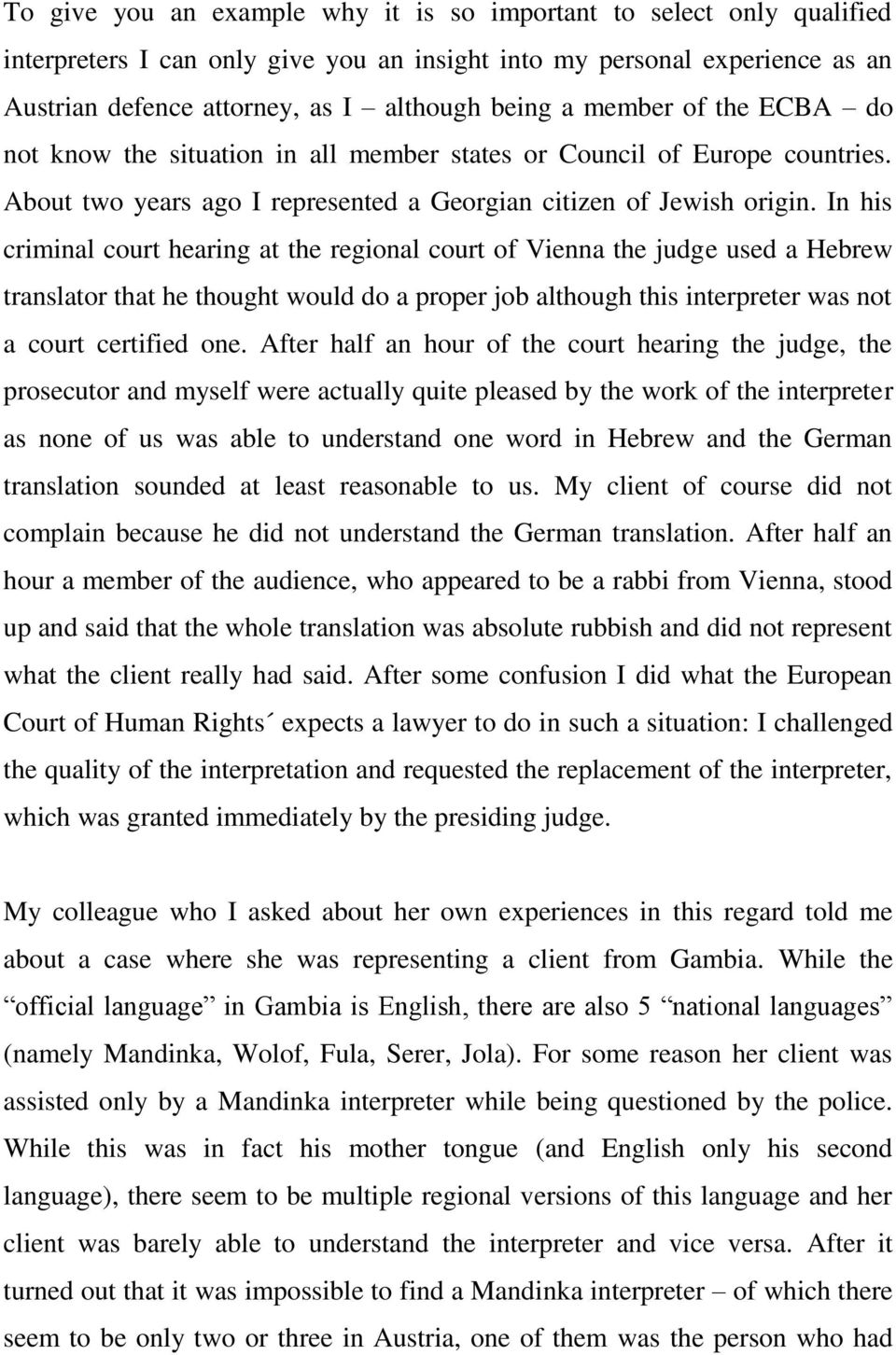 In his criminal court hearing at the regional court of Vienna the judge used a Hebrew translator that he thought would do a proper job although this interpreter was not a court certified one.