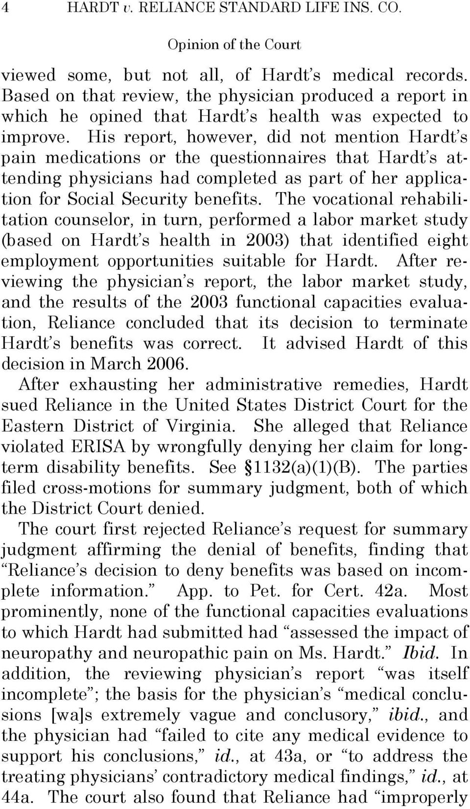 His report, however, did not mention Hardt s pain medications or the questionnaires that Hardt s attending physicians had completed as part of her application for Social Security benefits.