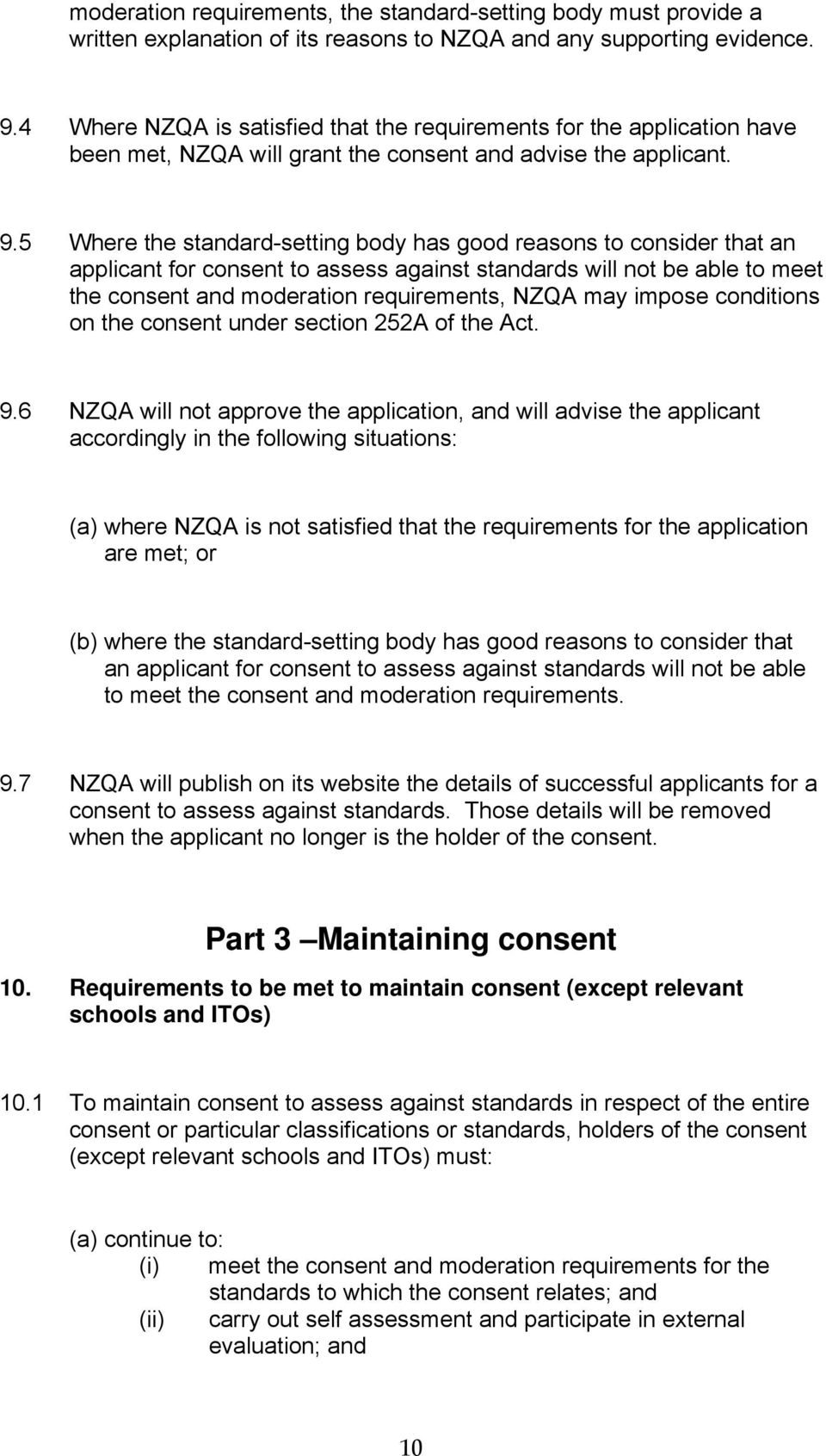 5 Where the standard-setting body has good reasons to consider that an applicant for consent to assess against standards will not be able to meet the consent and moderation requirements, NZQA may
