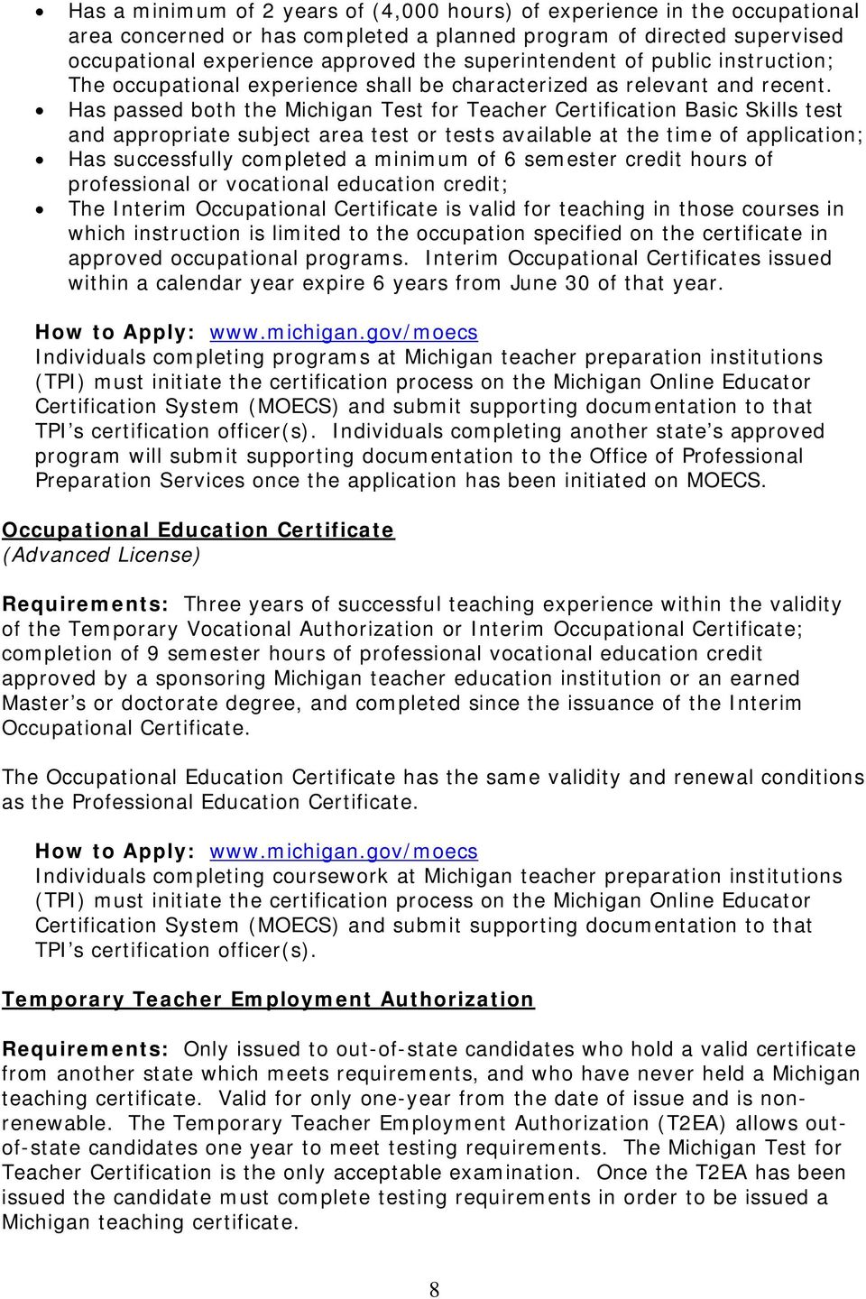 Has passed both the Michigan Test for Teacher Certification Basic Skills test and appropriate subject area test or tests available at the time of application; Has successfully completed a minimum of