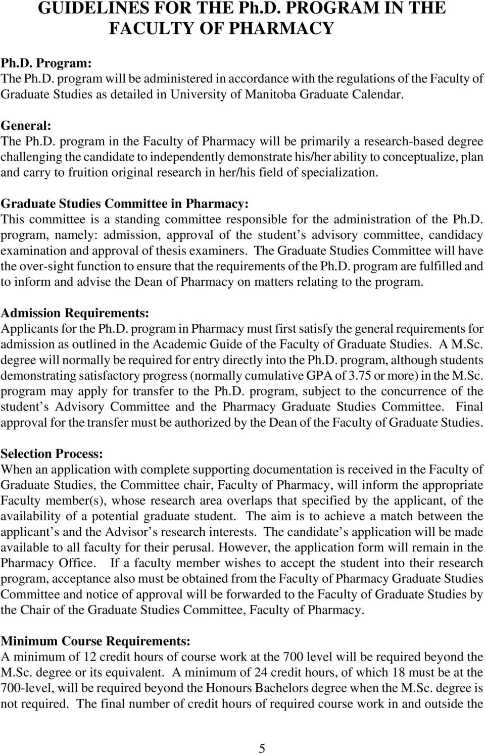 program in the Faculty of Pharmacy will be primarily a research-based degree challenging the candidate to independently demonstrate his/her ability to conceptualize, plan and carry to fruition