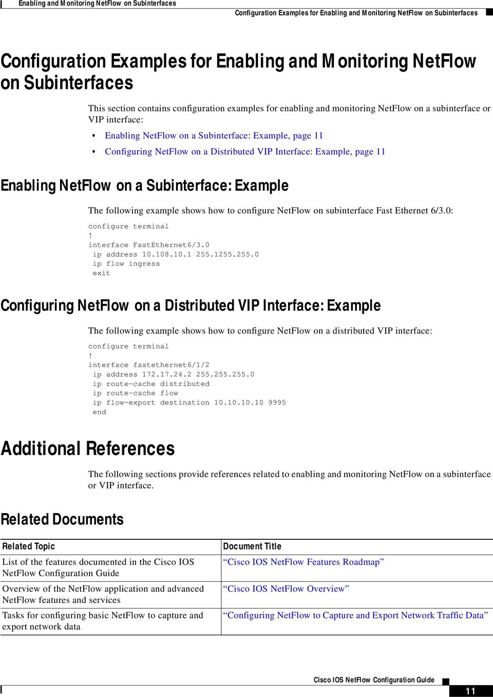 NetFlow on a Distributed VIP Interface: Example, page 11 Enabling NetFlow on a Subinterface: Example The following example shows how to configure NetFlow on subinterface Fast Ethernet 6/3.