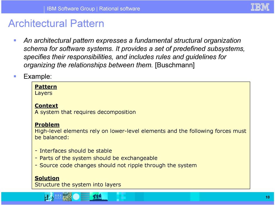 [Buschmann] Example: Pattern Layers Context A system that requires decomposition Problem High-level elements rely on lower-level elements and the following